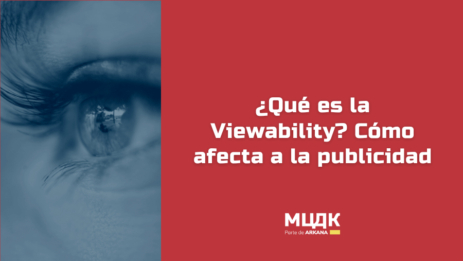 ¿Qué es la Viewability? Cómo afecta a la publicidad