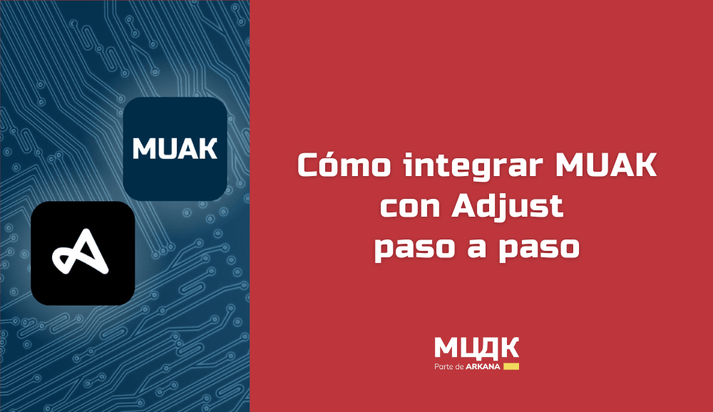 Cómo integrar MUAK con Adjust paso a paso